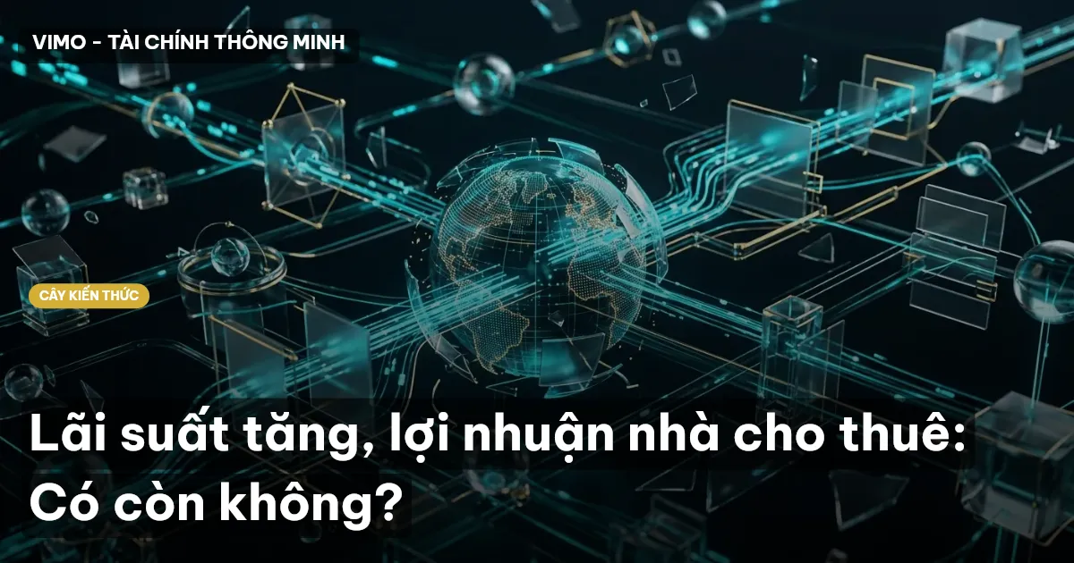 Lãi suất tăng, lợi nhuận nhà cho thuê: Có còn không?