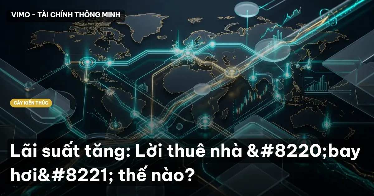 Lãi suất tăng: Lời thuê nhà “bay hơi” thế nào?