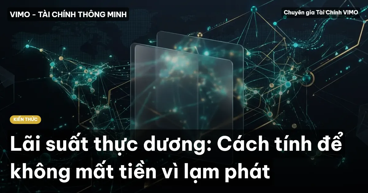 Lãi suất thực dương: Cách tính để không mất tiền vì lạm phát