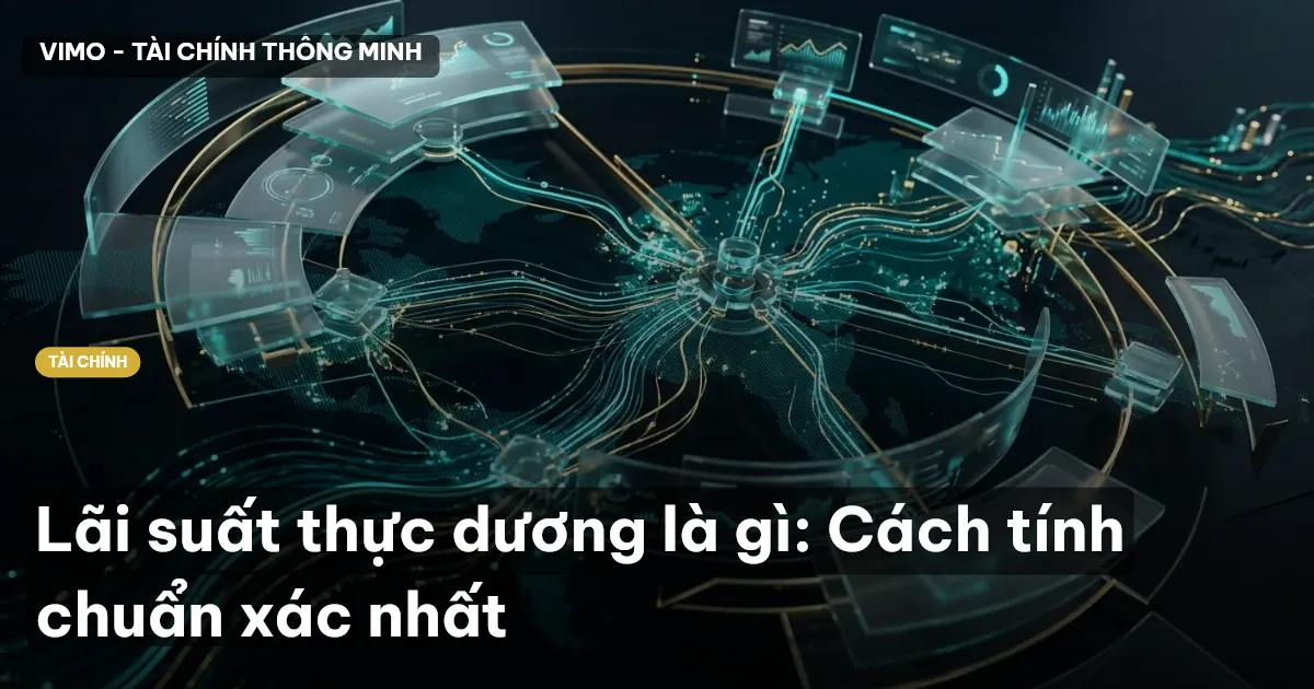 Lãi suất thực dương là gì: Cách tính chuẩn xác nhất