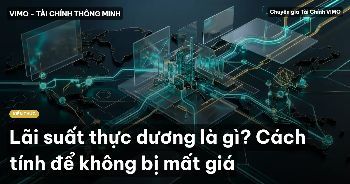 Lãi suất thực dương là gì? Cách tính để không bị mất giá