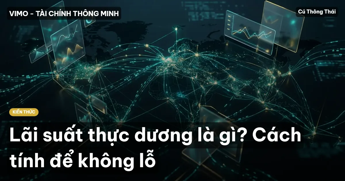 Lãi suất thực dương là gì? Cách tính để không lỗ