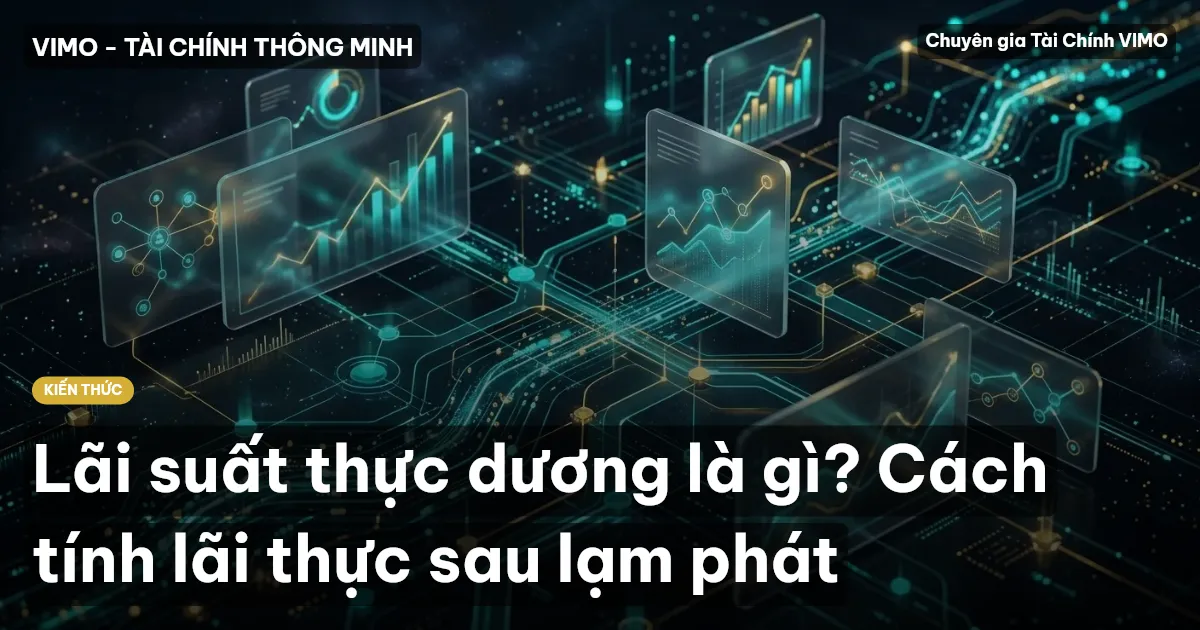 Lãi suất thực dương là gì? Cách tính lãi thực sau lạm phát