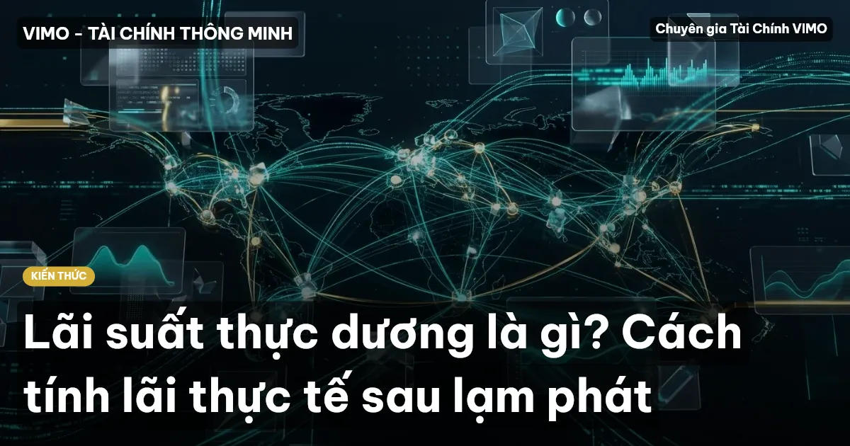Lãi suất thực dương là gì? Cách tính lãi thực tế sau lạm phát
