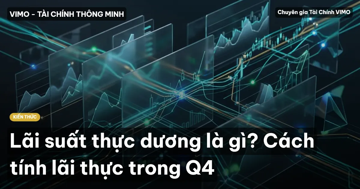 Lãi suất thực dương là gì? Cách tính lãi thực trong Q4