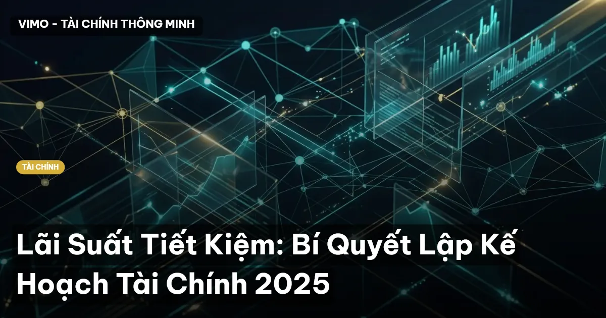 Lãi Suất Tiết Kiệm: Bí Quyết Lập Kế Hoạch Tài Chính 2025
