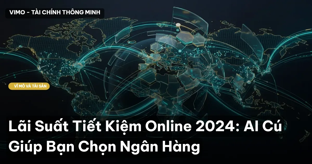 Lãi Suất Tiết Kiệm Online 2024: AI Cú Giúp Bạn Chọn Ngân Hàng