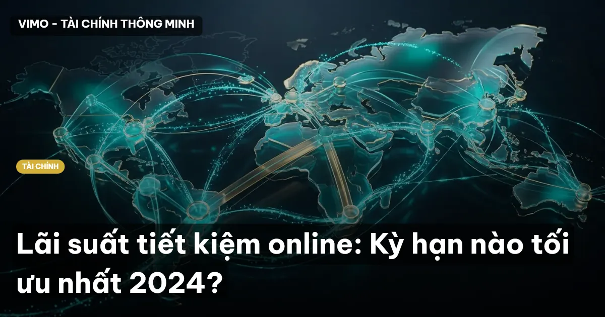 Lãi suất tiết kiệm online: Kỳ hạn nào tối ưu nhất 2024?