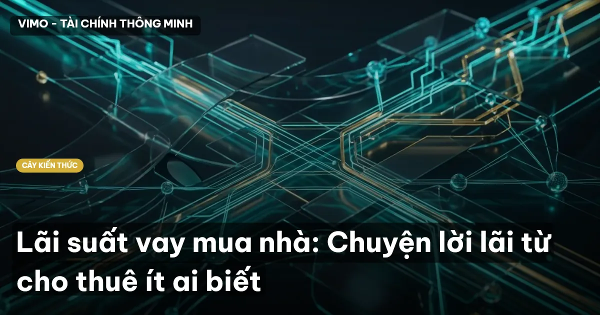 Lãi suất vay mua nhà: Chuyện lời lãi từ cho thuê ít ai biết
