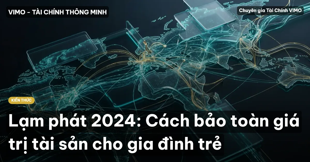 Lạm phát 2024: Cách bảo toàn giá trị tài sản cho gia đình trẻ