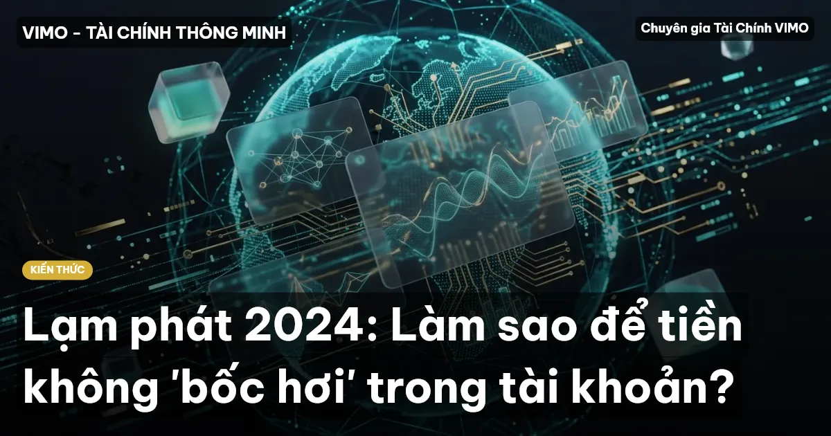Lạm phát 2024: Làm sao để tiền không 'bốc hơi' trong tài khoản?