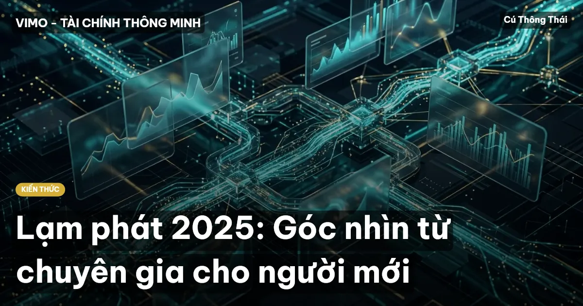 Lạm phát 2025: Góc nhìn từ chuyên gia cho người mới