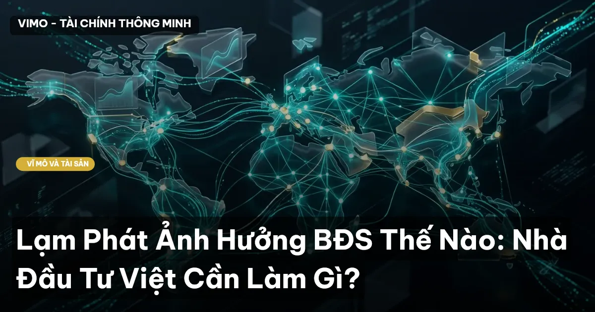Lạm Phát Ảnh Hưởng BĐS Thế Nào: Nhà Đầu Tư Việt Cần Làm Gì?