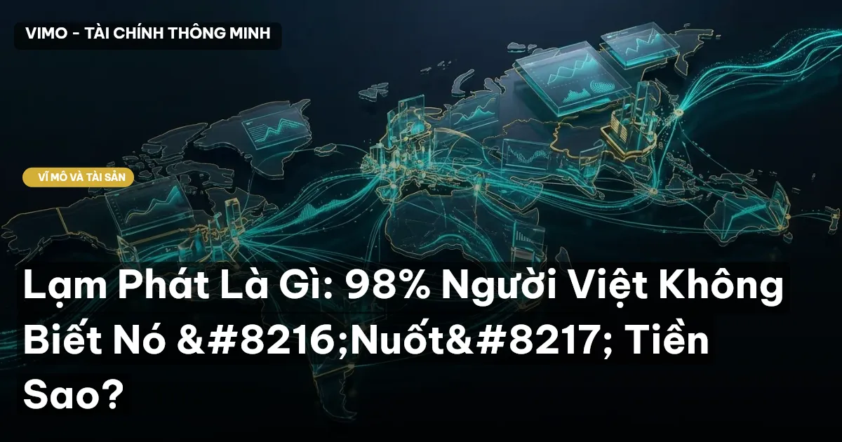 Lạm Phát Là Gì: 98% Người Việt Không Biết Nó ‘Nuốt’ Tiền Sao?