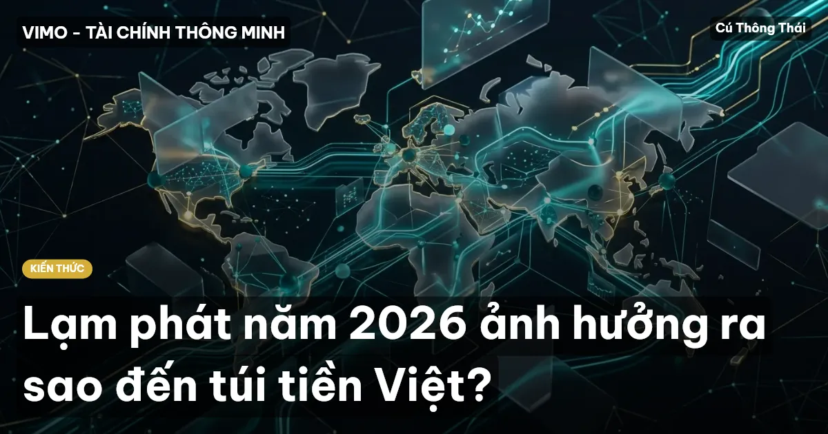 Lạm phát năm 2026 ảnh hưởng ra sao đến túi tiền Việt?