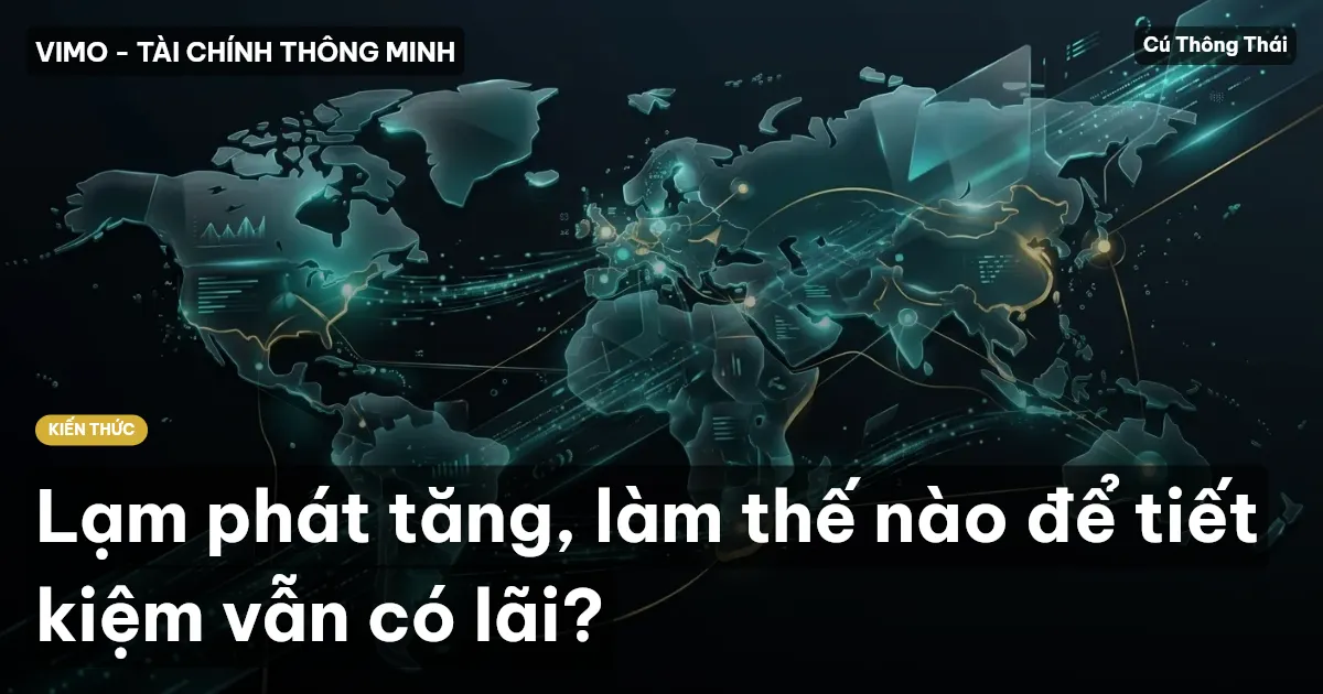Lạm phát tăng, làm thế nào để tiết kiệm vẫn có lãi?