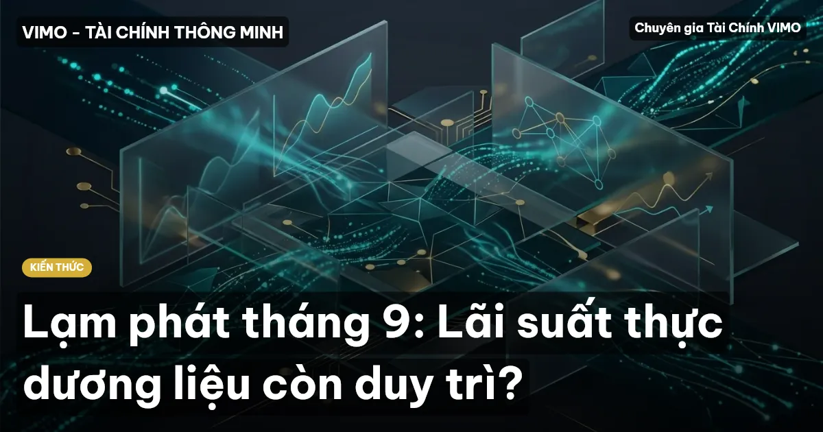 Lạm phát tháng 9: Lãi suất thực dương liệu còn duy trì?