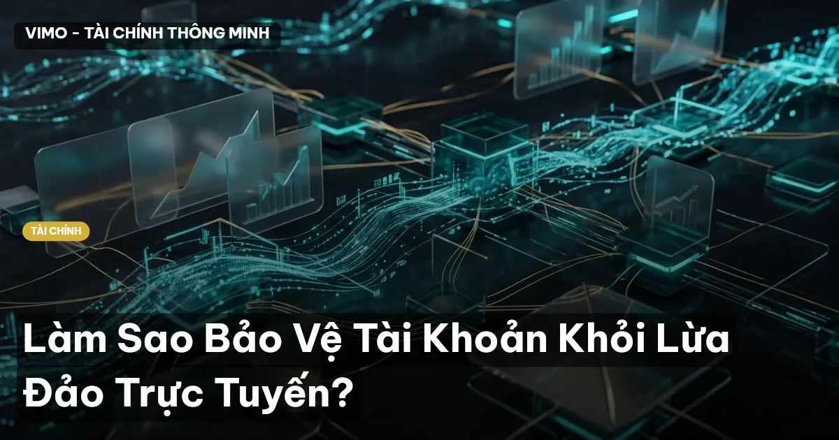 Làm Sao Bảo Vệ Tài Khoản Khỏi Lừa Đảo Trực Tuyến?