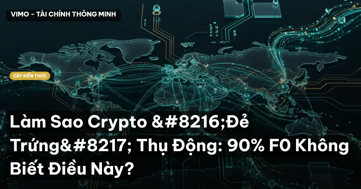 Làm Sao Crypto ‘Đẻ Trứng’ Thụ Động: 90% F0 Không Biết Điều Này?