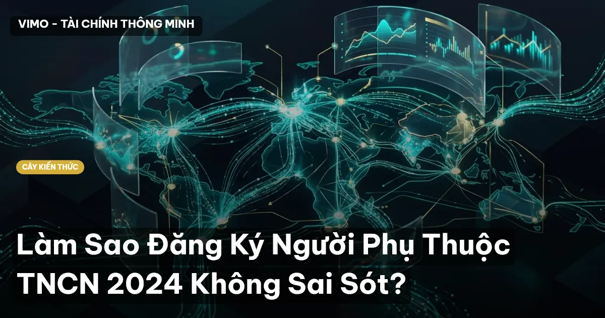 Làm Sao Đăng Ký Người Phụ Thuộc TNCN 2024 Không Sai Sót?