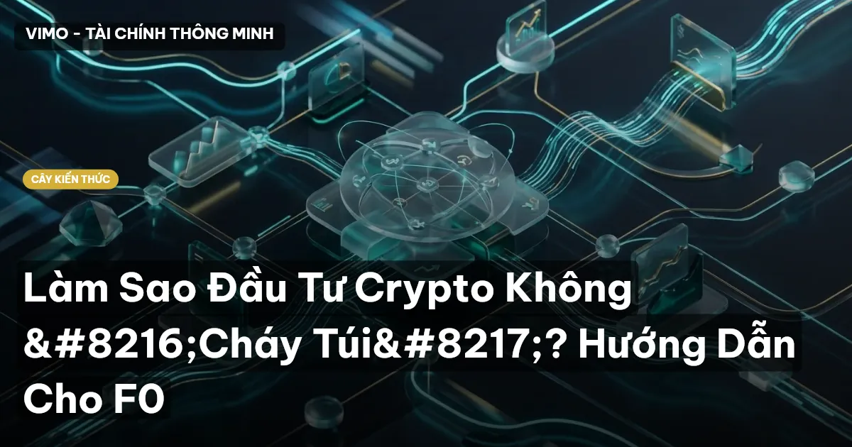 Làm Sao Đầu Tư Crypto Không ‘Cháy Túi’? Hướng Dẫn Cho F0