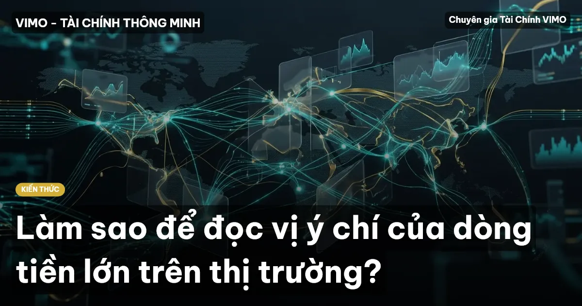 Làm sao để đọc vị ý chí của dòng tiền lớn trên thị trường?