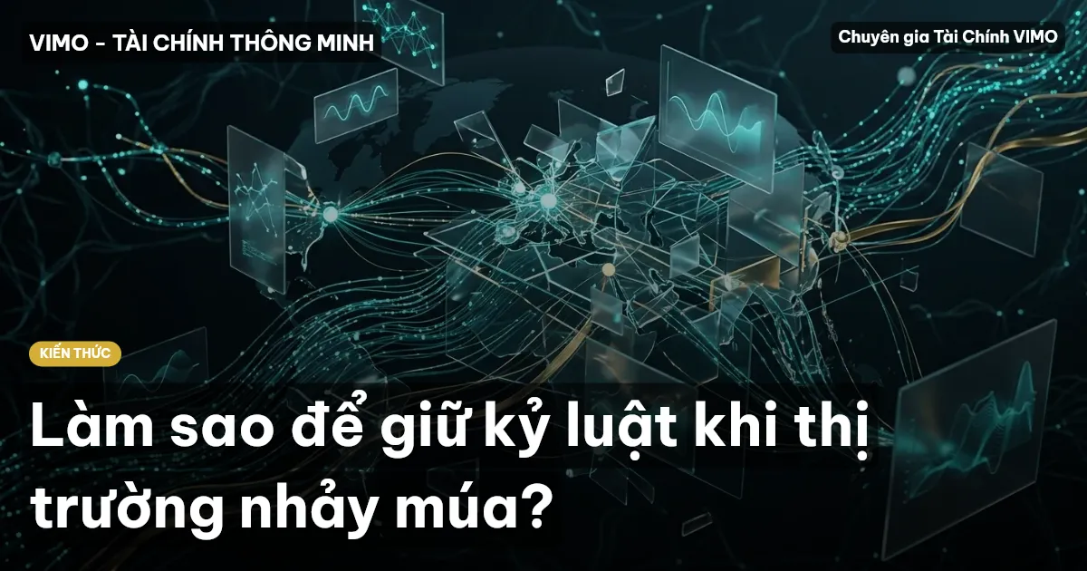 Làm sao để giữ kỷ luật khi thị trường nhảy múa?