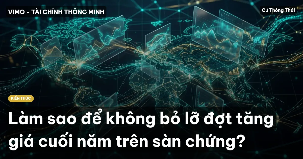 Làm sao để không bỏ lỡ đợt tăng giá cuối năm trên sàn chứng?