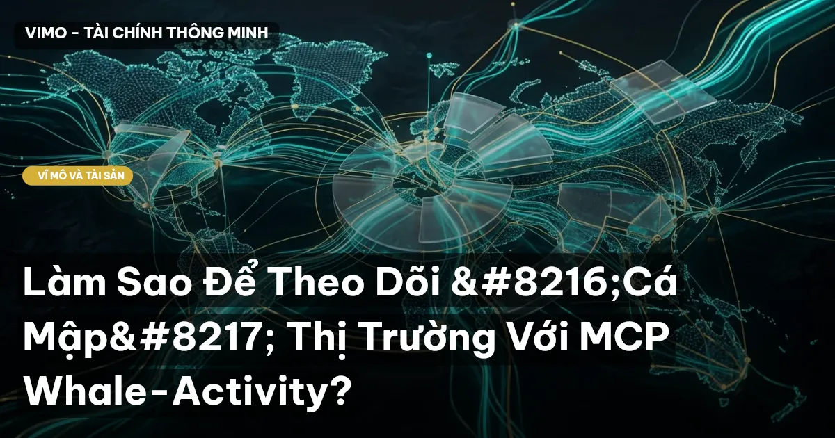 Làm Sao Để Theo Dõi ‘Cá Mập’ Thị Trường Với MCP Whale-Activity?