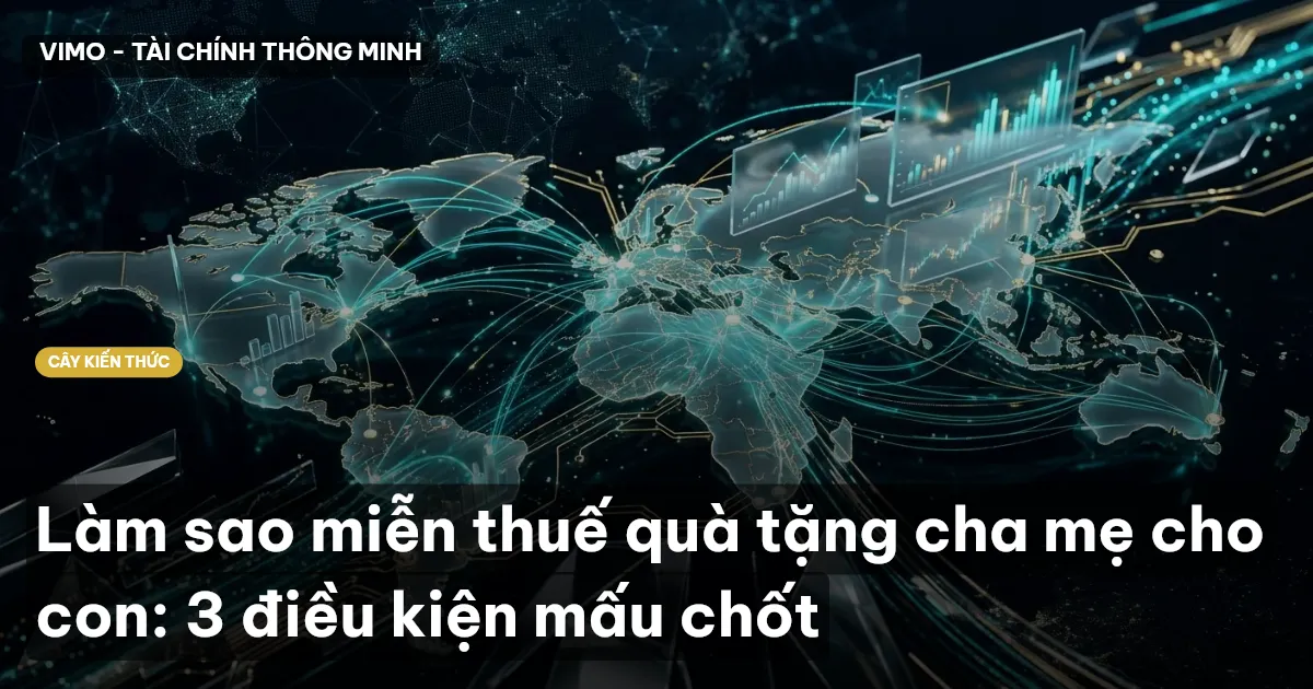Làm sao miễn thuế quà tặng cha mẹ cho con: 3 điều kiện mấu chốt