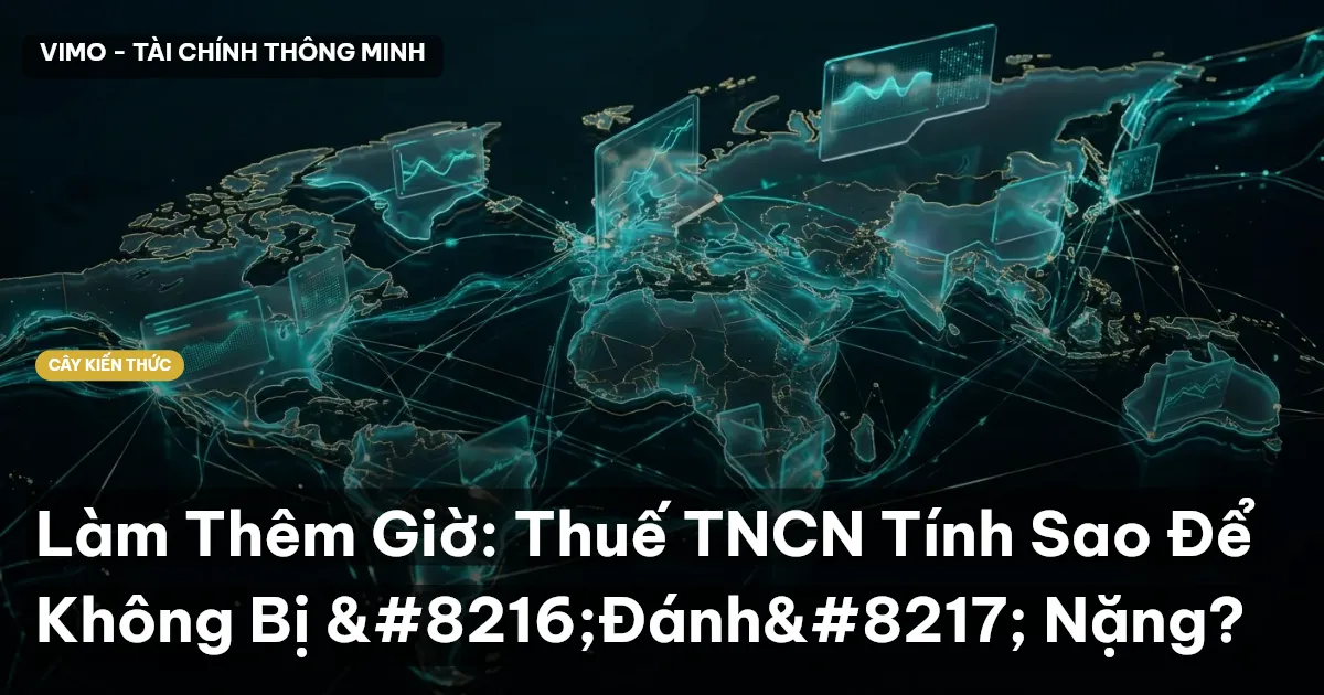 Làm Thêm Giờ: Thuế TNCN Tính Sao Để Không Bị ‘Đánh’ Nặng?