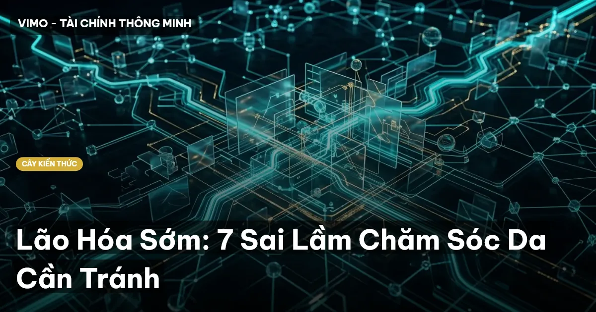 Lão Hóa Sớm: 7 Sai Lầm Chăm Sóc Da Cần Tránh