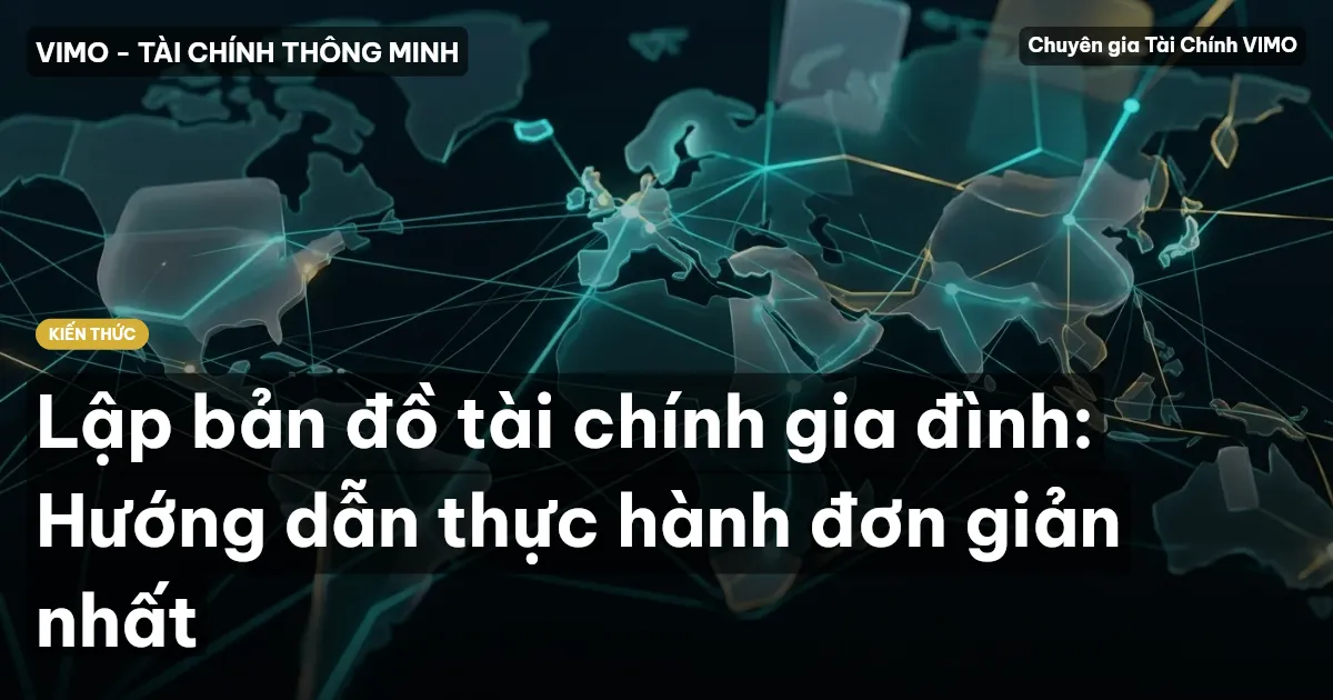 Lập bản đồ tài chính gia đình: Hướng dẫn thực hành đơn giản nhất