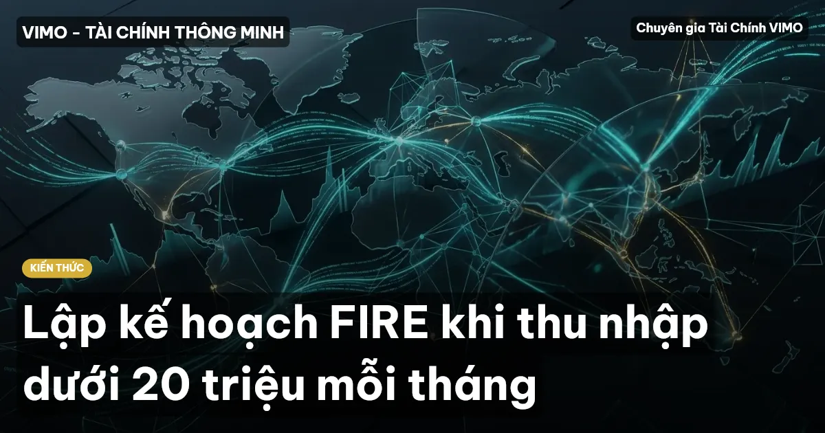 Lập kế hoạch FIRE khi thu nhập dưới 20 triệu mỗi tháng