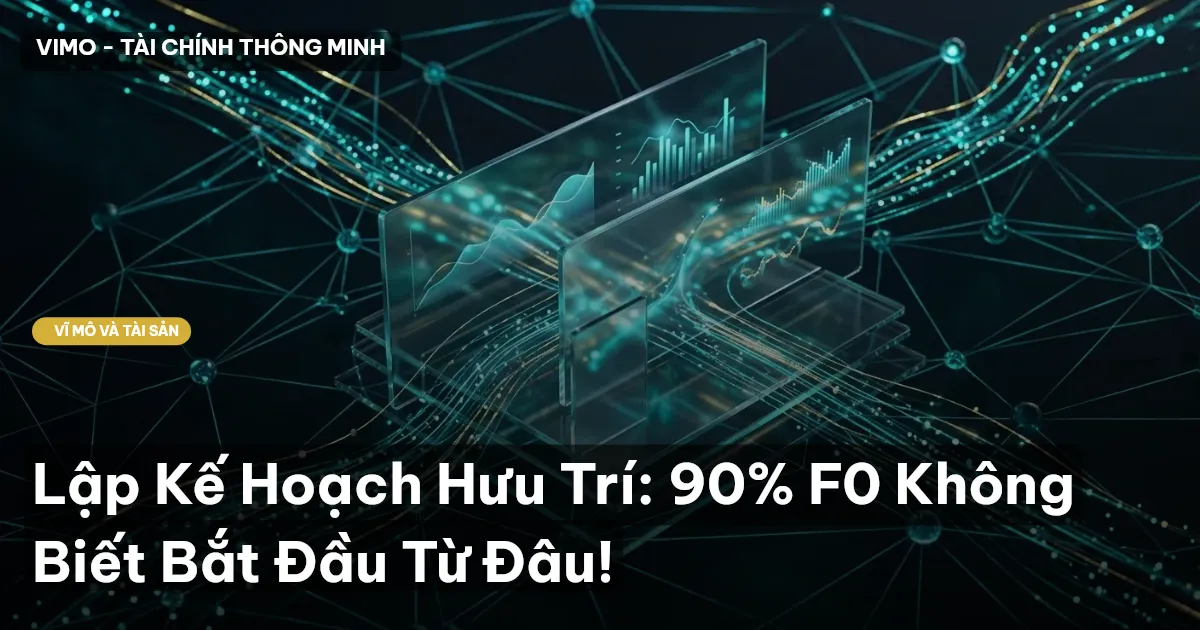 Lập Kế Hoạch Hưu Trí: 90% F0 Không Biết Bắt Đầu Từ Đâu!