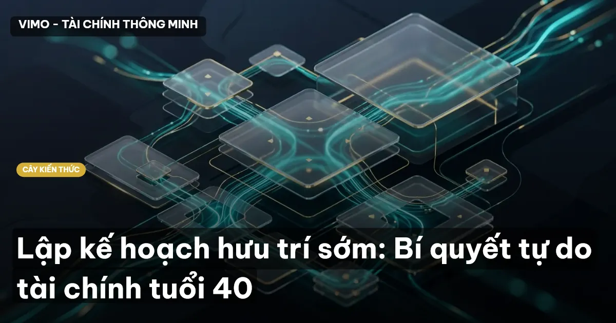 Lập kế hoạch hưu trí sớm: Bí quyết tự do tài chính tuổi 40
