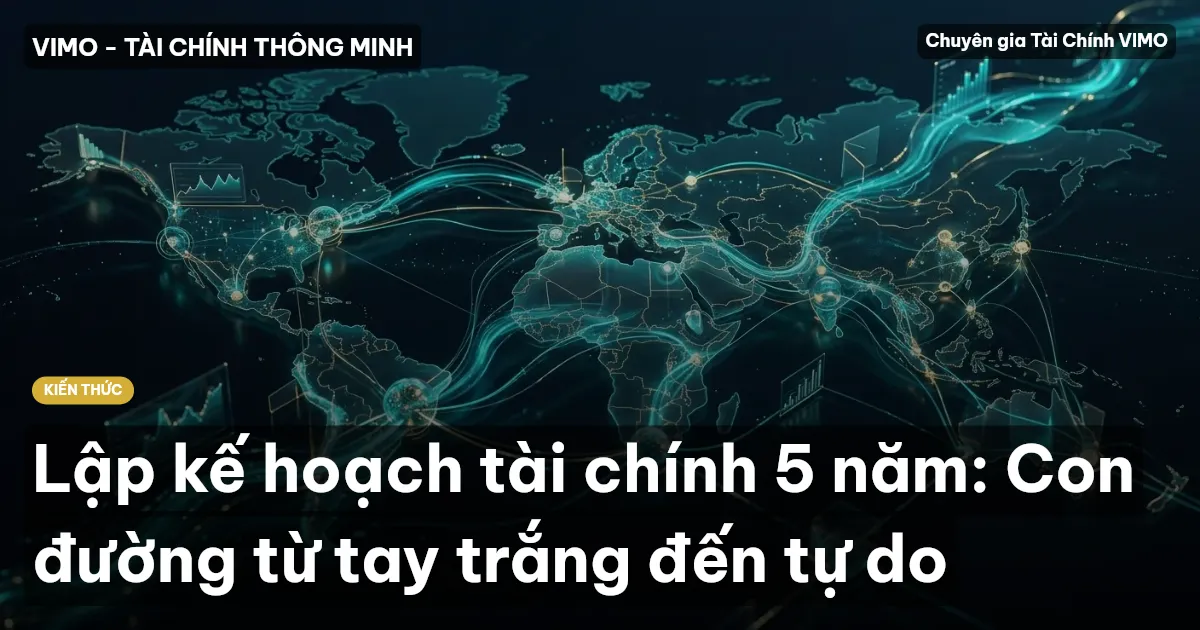 Lập kế hoạch tài chính 5 năm: Con đường từ tay trắng đến tự do
