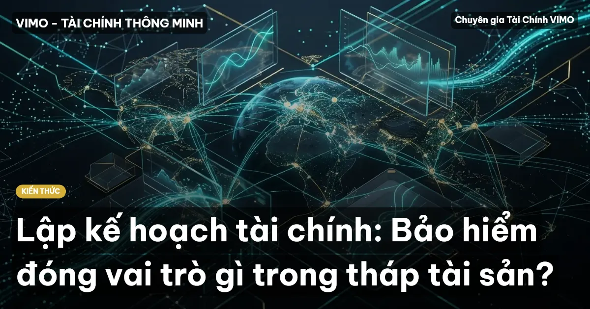 Lập kế hoạch tài chính: Bảo hiểm đóng vai trò gì trong tháp tài sản?
