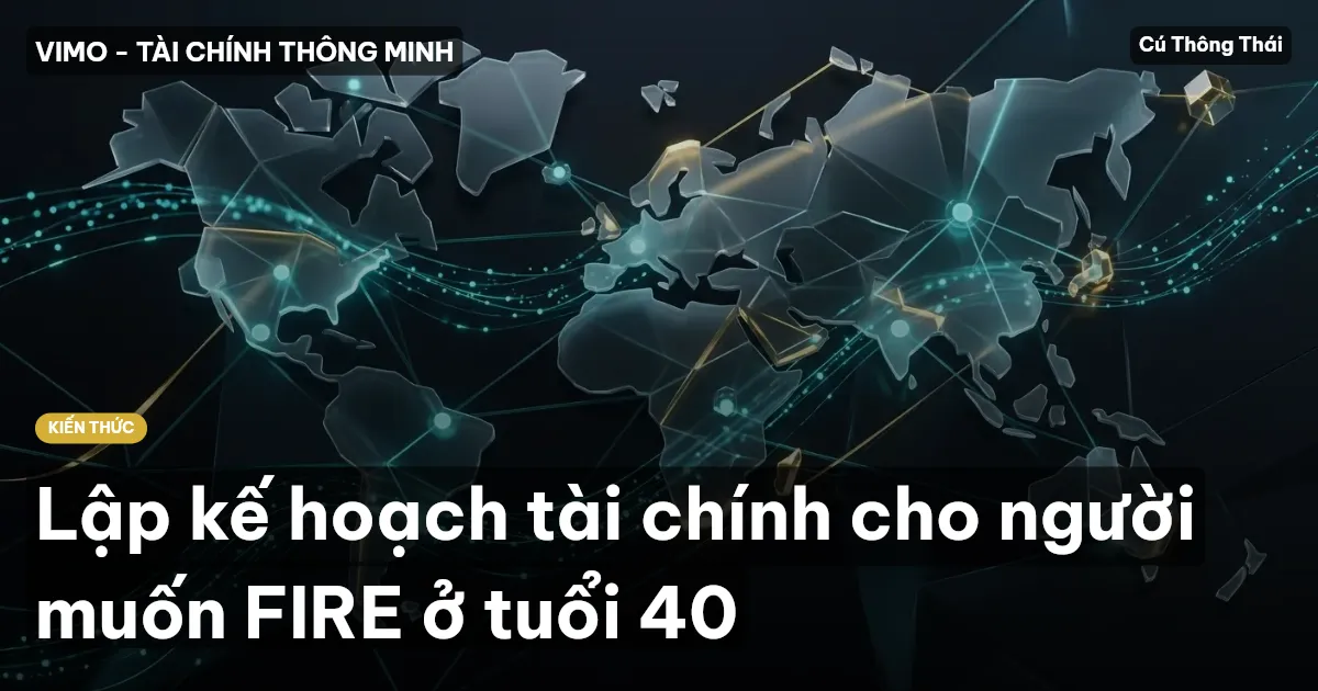 Lập kế hoạch tài chính cho người muốn FIRE ở tuổi 40