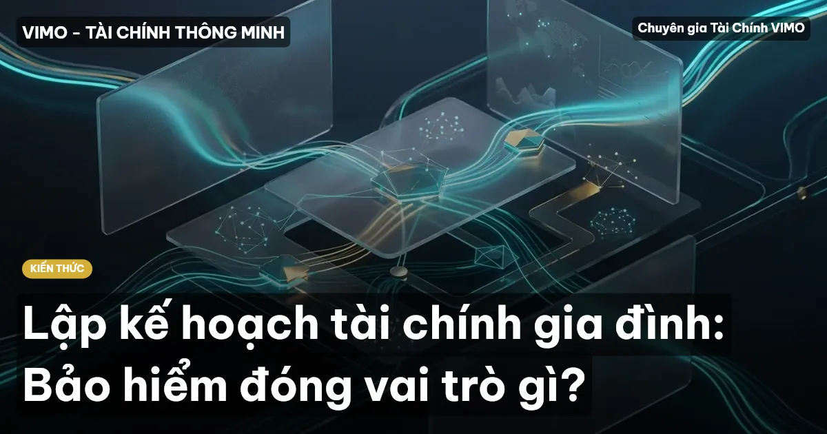 Lập kế hoạch tài chính gia đình: Bảo hiểm đóng vai trò gì?