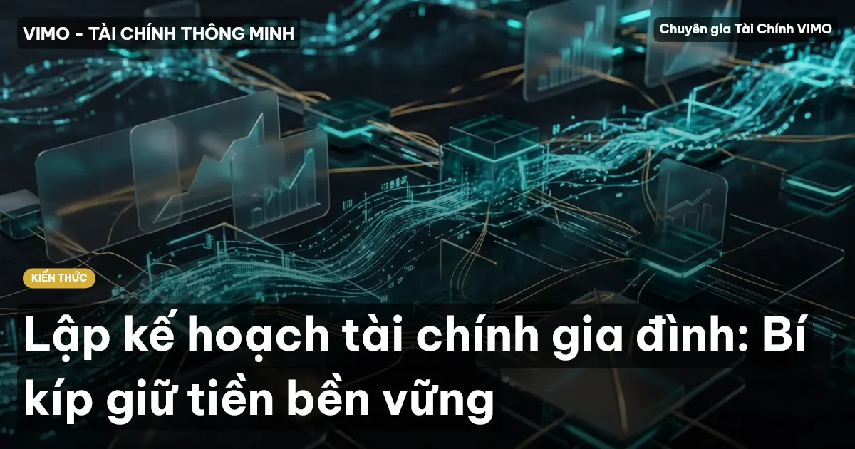 Lập kế hoạch tài chính gia đình: Bí kíp giữ tiền bền vững