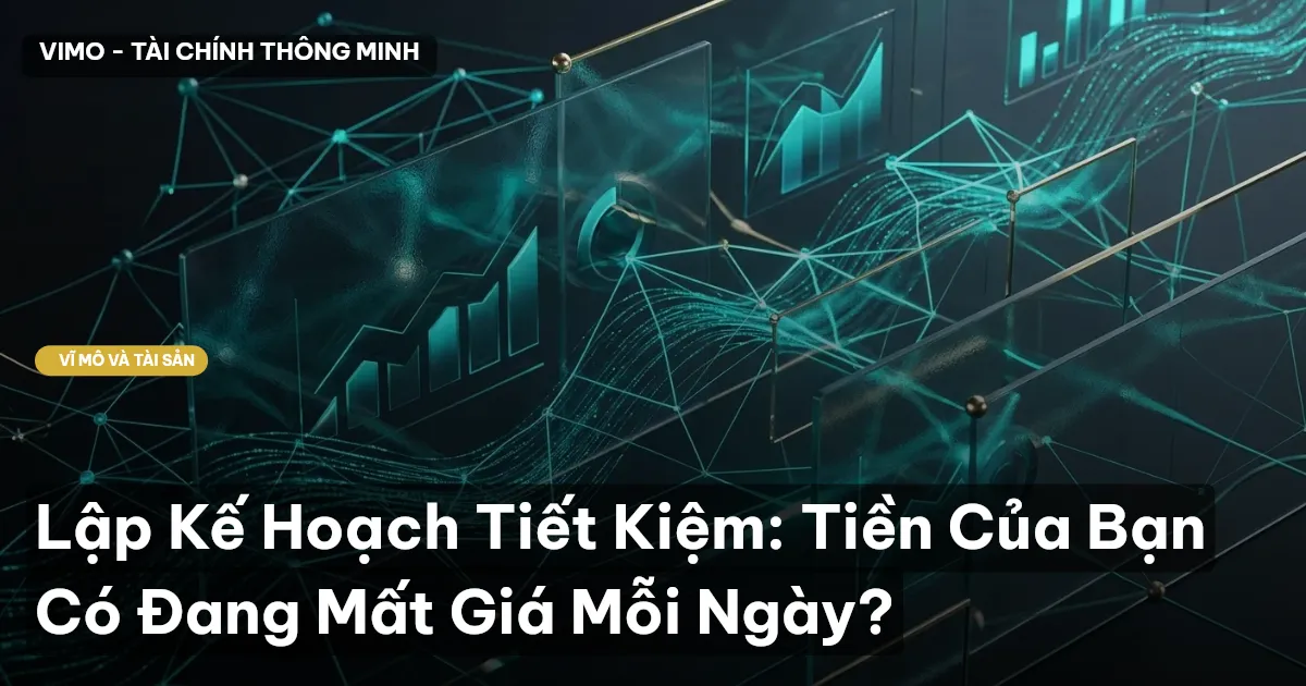 Lập Kế Hoạch Tiết Kiệm: Tiền Của Bạn Có Đang Mất Giá Mỗi Ngày?