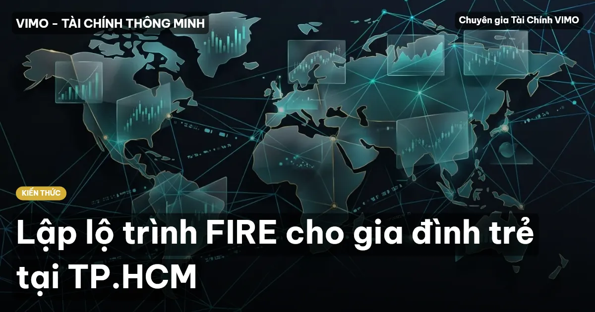 Lập lộ trình FIRE cho gia đình trẻ tại TP.HCM