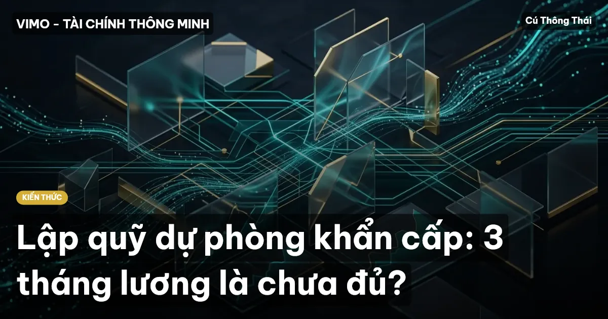 Lập quỹ dự phòng khẩn cấp: 3 tháng lương là chưa đủ?