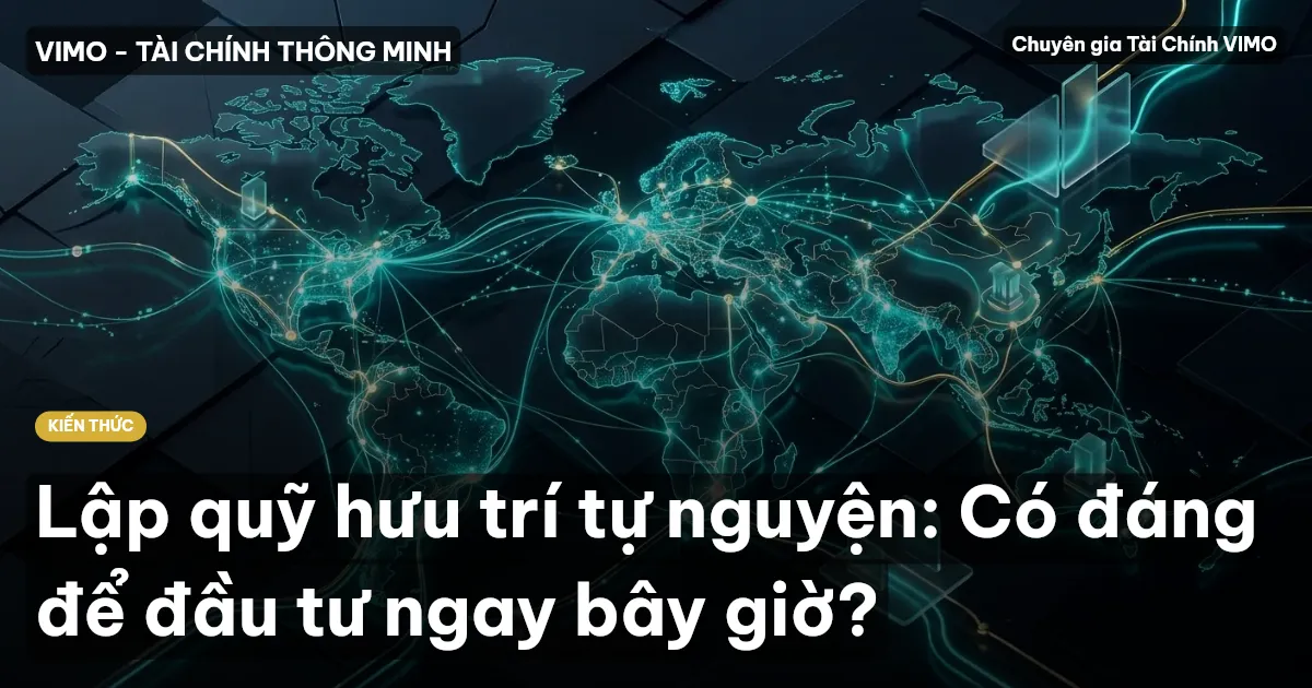 Lập quỹ hưu trí tự nguyện: Có đáng để đầu tư ngay bây giờ?