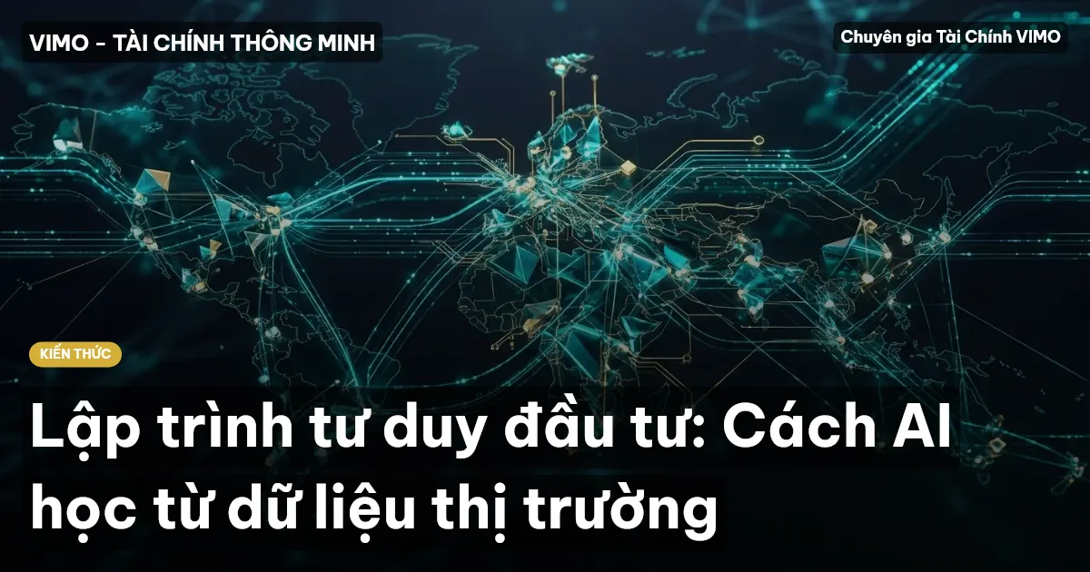 Lập trình tư duy đầu tư: Cách AI học từ dữ liệu thị trường
