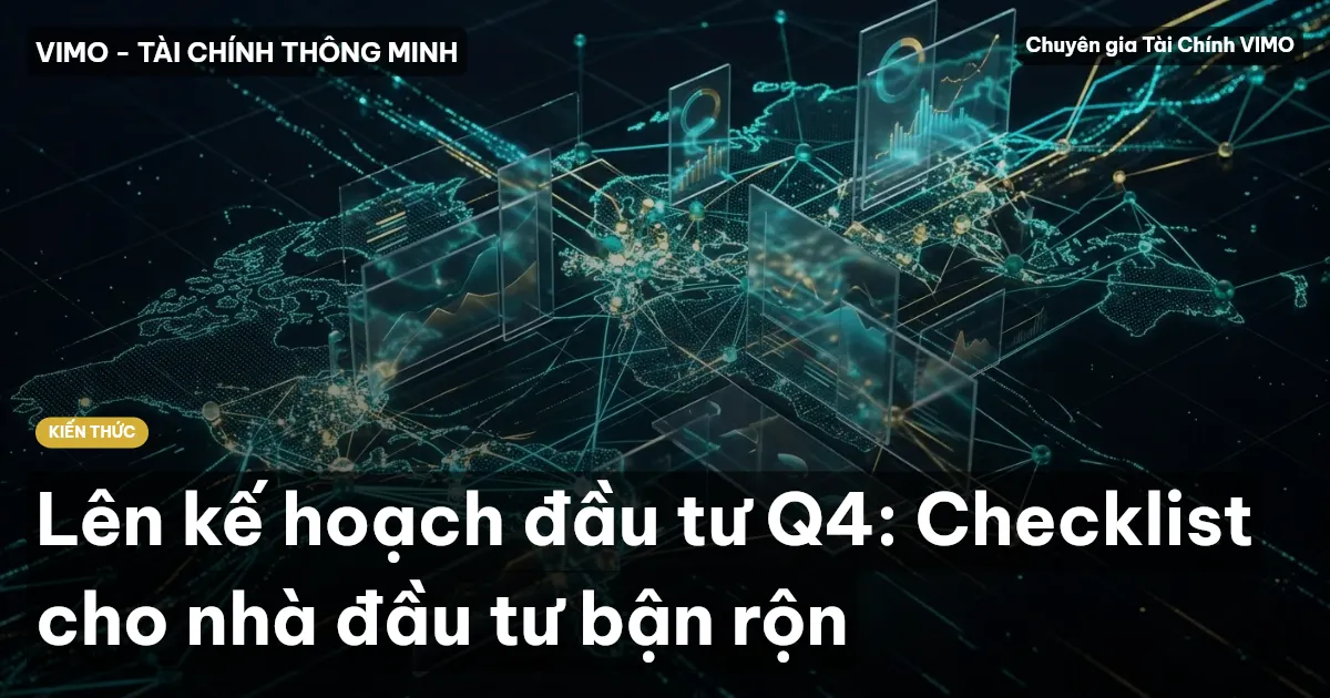 Lên kế hoạch đầu tư Q4: Checklist cho nhà đầu tư bận rộn