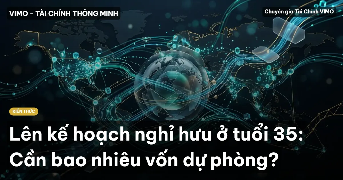 Lên kế hoạch nghỉ hưu ở tuổi 35: Cần bao nhiêu vốn dự phòng?