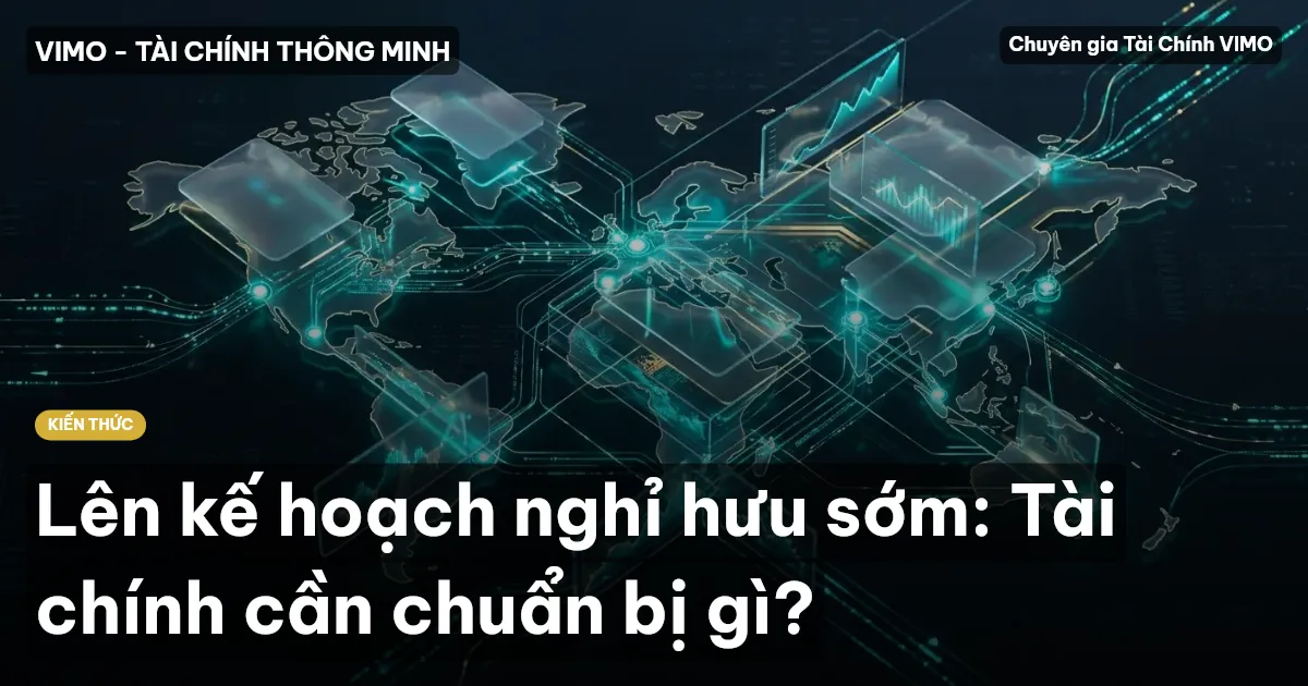 Lên kế hoạch nghỉ hưu sớm: Tài chính cần chuẩn bị gì?