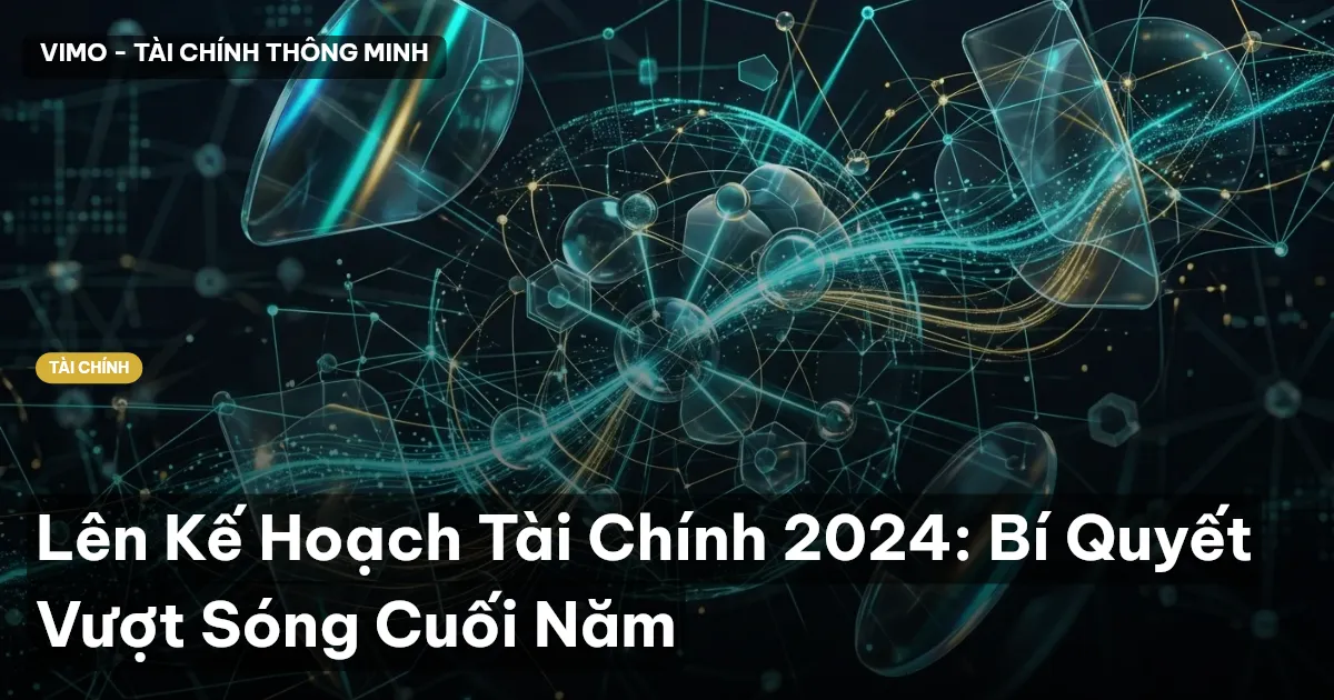 Lên Kế Hoạch Tài Chính 2024: Bí Quyết Vượt Sóng Cuối Năm